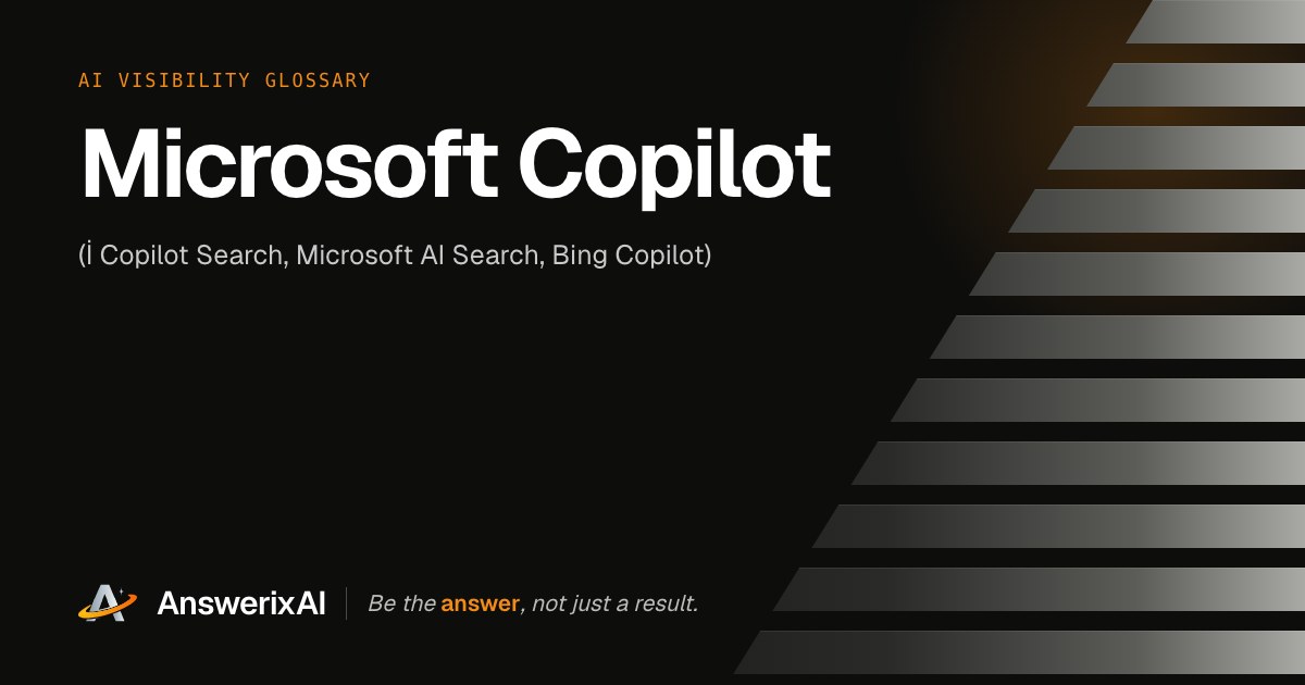 AnswerixAI AI Visibility Glossary card for “Microsoft Copilot”, also called İ Copilot Search, Microsoft AI Search, Bing Copilot